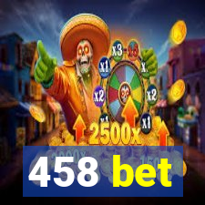 458 bet